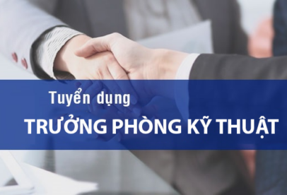TUYỂN DỤNG  TRƯỞNG PHÒNG KỸ THUẬT